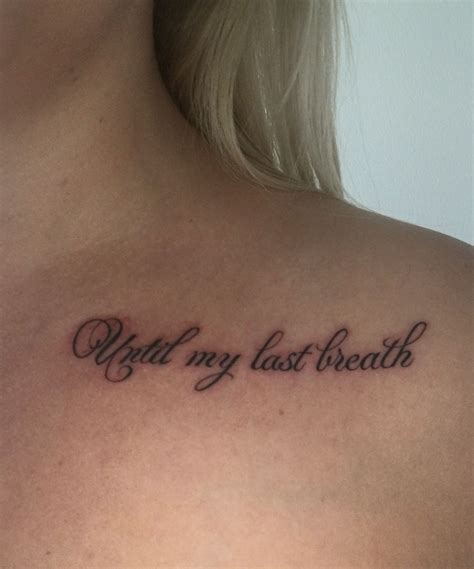 until my last breath tattoo love tattoos collar bone tattoo tattoo inspiration