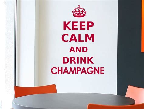 Keep Calm And Drink Champagne Wall Sticker Keep Calm And Drink Wall Stickers Quotes Wall Sticker