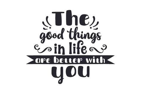 The Good Things In Life Are Better With You Svg Cut File By Creative