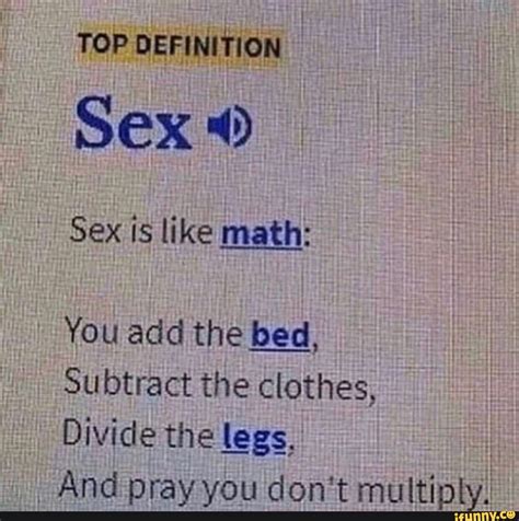 Top Definition Sex Sex Is Like Math You Add The Bed Subtract The Clothes Divide The Legs