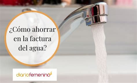 más de 20 trucos para ahorrar en la factura del agua todos los meses