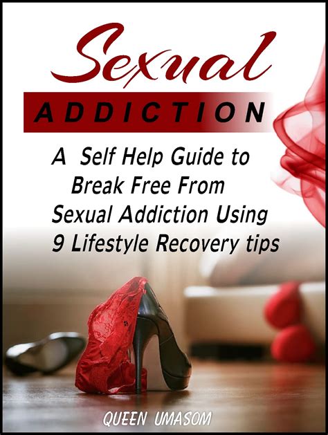 Sexual Addiction How To Break Free A Self Help Guide To Break Free