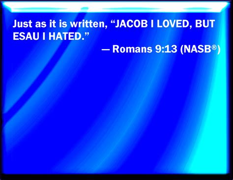 Romans 913 As It Is Written Jacob Have I Loved But Esau Have I Hated