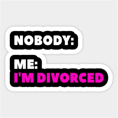 I M Divorced Funny Divorce Party Meme Divorce Funny Sticker Teepublic