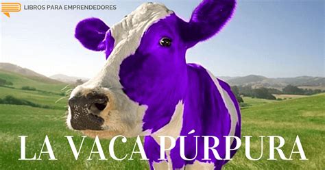 La vaca púrpura algo excepcional nuevo interesante centrado en el nicho algo en lo que se fije la gente marketing :: La Vaca Púrpura | Libros para Emprendedores