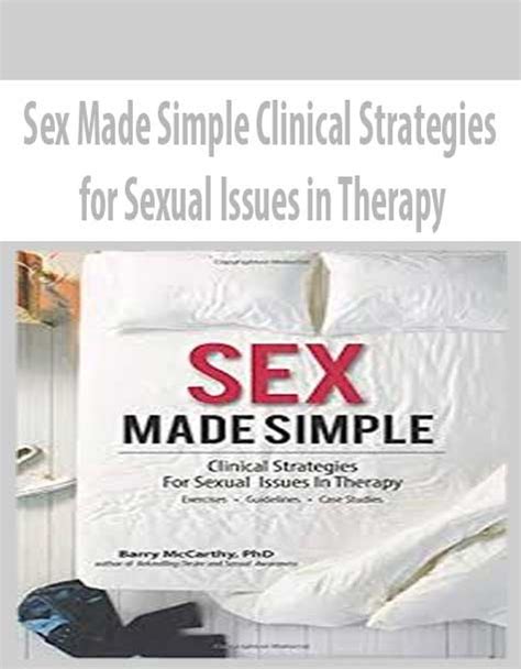 Sex Made Simple Clinical Strategies For Sexual Issues In Therapy The Course Arena