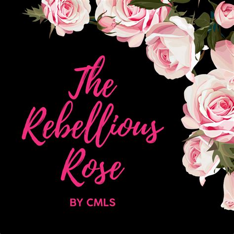 The Rebellious Rose By Cmls