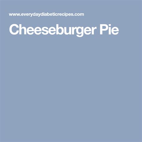 Ground beef recipes are the foundation for any balanced diet on a budget. Cheeseburger Pie | Recipe | Cheeseburger pie, Diabetic ...