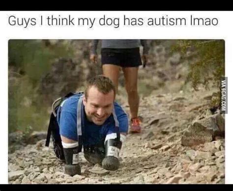 I Think My Dog Has Autism 9gag