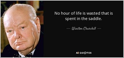 Winston Churchill Quote No Hour Of Life Is Wasted That Is Spent In