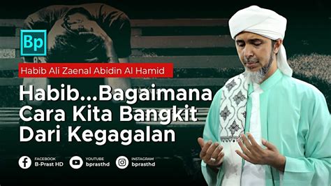 Cara Bangkit Dari Keterpurukan Habib Ali Zaenal Abidin Al Hamid Youtube