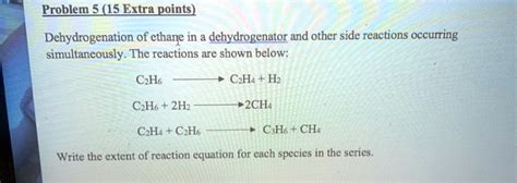 Solved Problem 5 15extra Points Dehydrogenation Of Ethane In A Dehydrogenator And Other Side