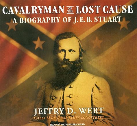 Cavalryman Of The Lost Cause A Biography Of J E B Stuart