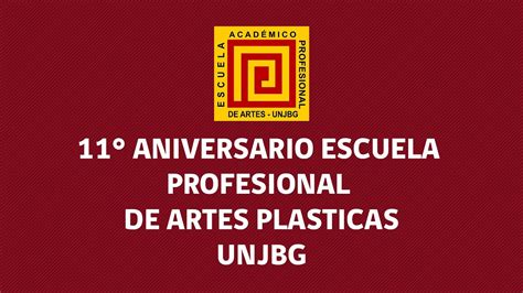 11° Aniversario Escuela Profesional De Artes Plásticas Unjbg Youtube