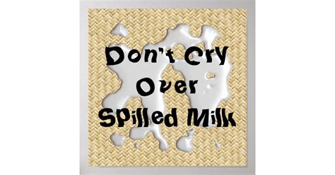 Dont Cry Over Spilled Milk Poster Print Zazzle