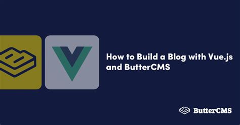 How To Build A Blog With Vuejs And Buttercms Buttercms