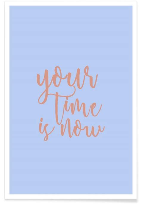 Your Time Is Now Poster Juniqe