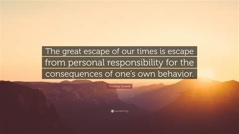 Thomas Sowell Quote The Great Escape Of Our Times Is Escape From