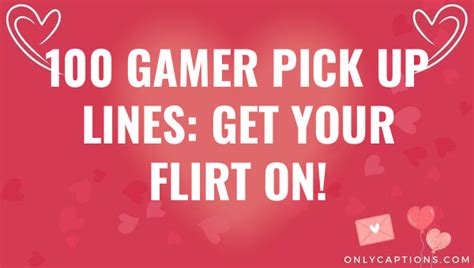 100 Gamer Pick Up Lines Get Your Flirt On 2023
