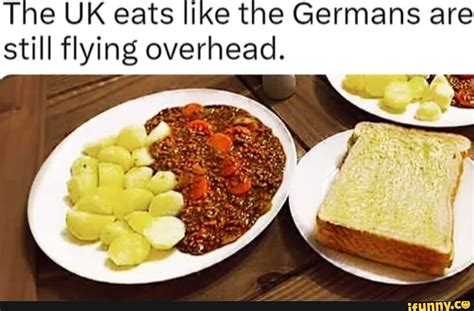 The Uk Eats Like The Germans Are Still Flying Overhead Ifunny