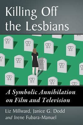 Killing Off The Lesbians A Symbolic Annihilation On Film And Television By Liz Millward Goodreads