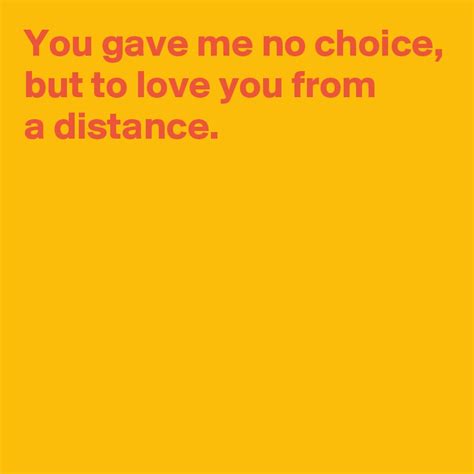 You Gave Me No Choice But To Love You From A Distance Post By