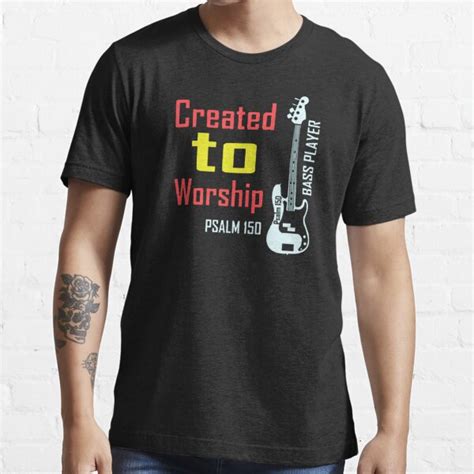 Created To Worship Bass Player T Shirt By Jeffreyfenner Redbubble