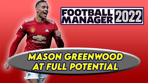 Fm22 How Does Mason Greenwood Look At Full Potential Football Manager
