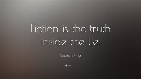 Stephen King Quote Fiction Is The Truth Inside The Lie