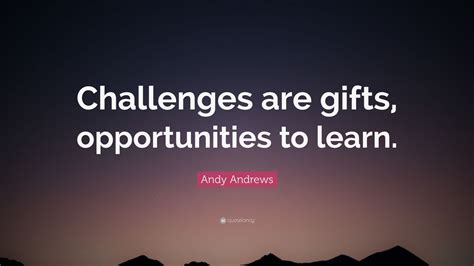 Andy Andrews Quote “challenges Are Ts Opportunities To Learn” 7