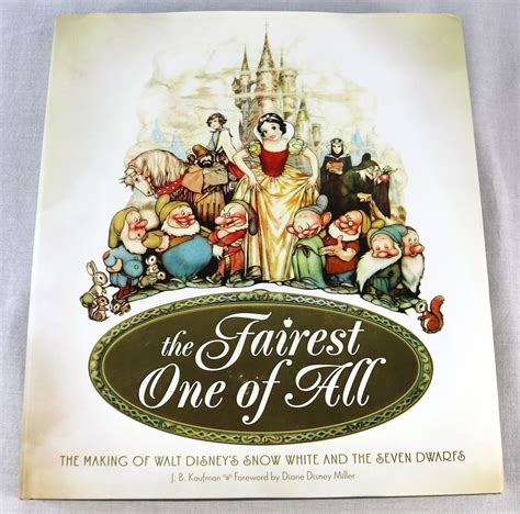 The Fairest One Of All The Making Of Walt Disneys Snow White And The