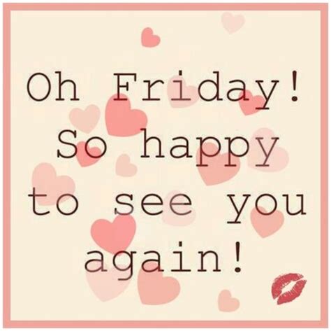 Oh Friday So Happy To See You Again Pictures Photos And Images For