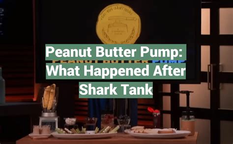 Peanut Butter Pump What Happened After Shark Tank Sharktankwiki