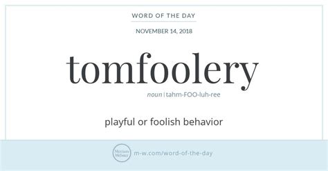 Word Of The Day Tomfoolery Merriam Webster Intelligent Words