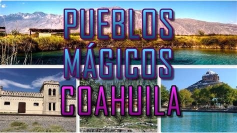 Pueblos Mágicos De Coahuila Turismo En Mexico Coahuila Pueblos