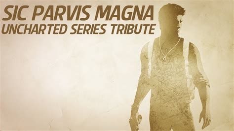 Sic Parvis Magna Uncharted Series Tribute Hymn For The Weekend
