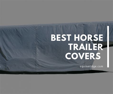 What Are The Best Horse Trailer Covers Equine Ridge