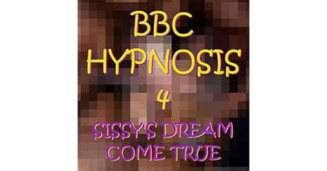bbc hypnosis 4 sissy s dream come true by bbc hypnosis
