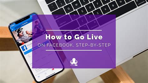 How To Go Live On Facebook A Step By Step Guide Social Ink
