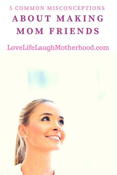 5 common misconceptions about making mom friends friends mom mom life hacks mom advice