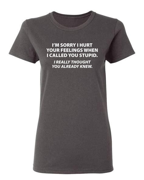 Sorry I Called You Stupid Sarcastic Humor Novelty Funny Womens Casual