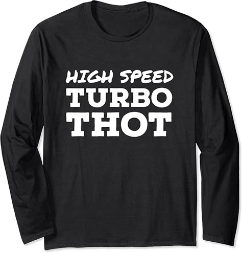 Amazon Com High Speed Turbo Thot Long Sleeve T Shirt Clothing