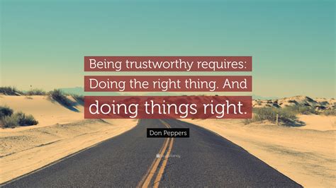 Don Peppers Quote Being Trustworthy Requires Doing The Right Thing