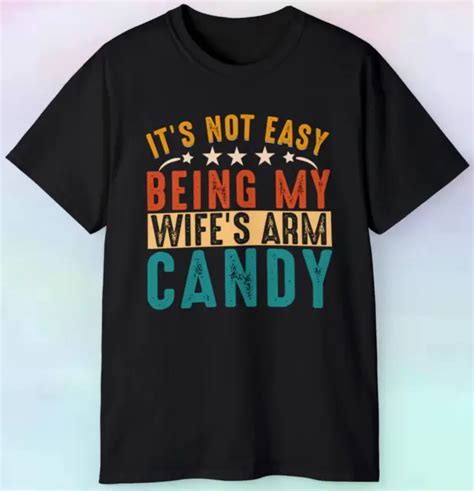men s it s not easy being my wife s arm candy t shirt funny s 5xl tee 14 50 picclick