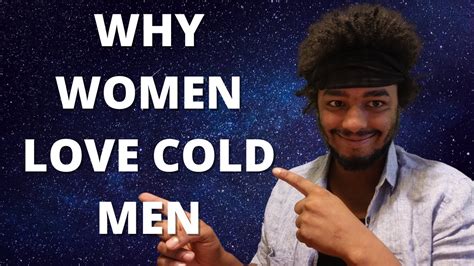 Why Women Love Cold Men Youtube