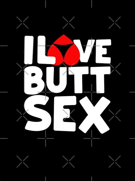 I Love Butt Sex Buttsex Anal Sex Lover Gift Iphone Case For Sale By