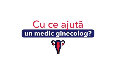 Cu Ce Ajut Medicul Ginecolog Doctorchat Romania