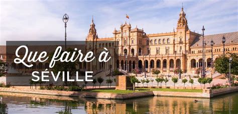 Visiter Séville Top 22 Choses à Faire Et Voir Espagne 2023 Visiter
