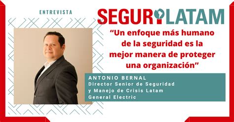 General Electric Latam Entrevista A Antonio Bernal Seguridad