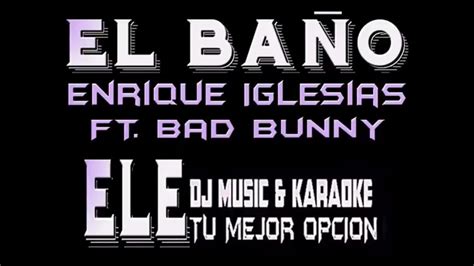 Enrique Iglesias El BaÑo Ft Bad Bunny Karaoke Ele Dj Demo Youtube